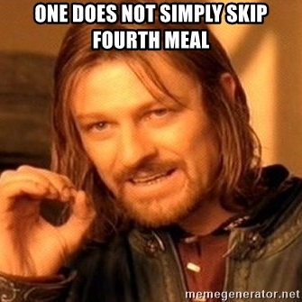 one-does-not-simply-skip-fourth-meal.jpg