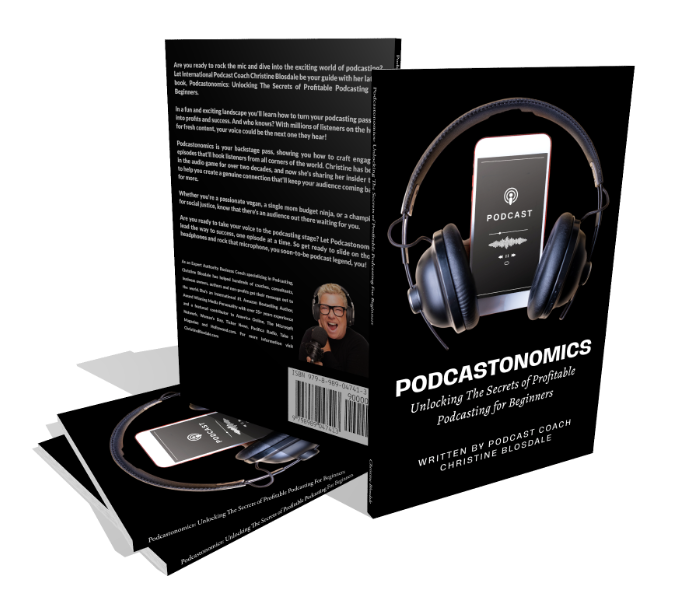 Podcastonomics: Unlocking The Secrets of Profitable Podcasting For Beginners - written by Christine Blosdale