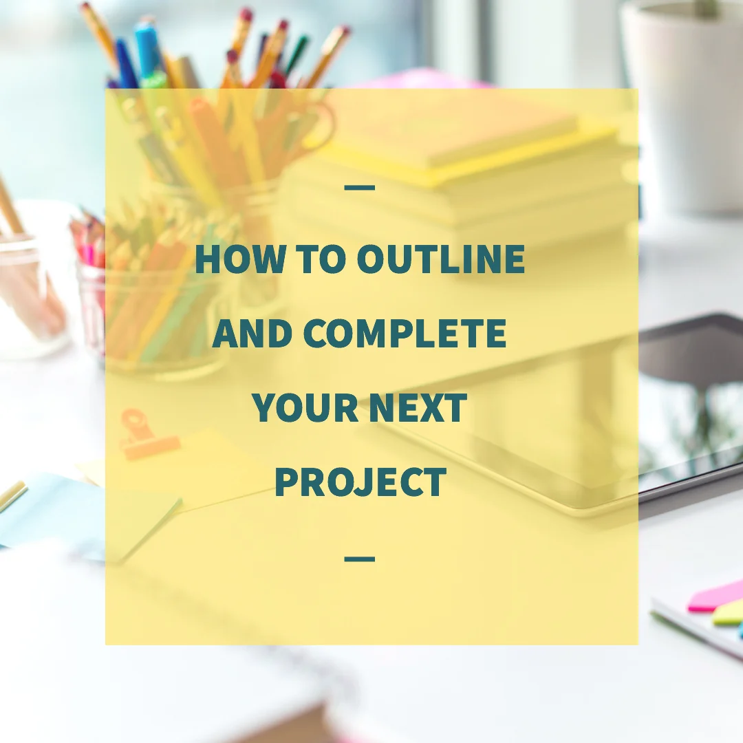 How to Outline and complete a project square.jpg