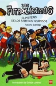 1. Los Futbolísimos - El misterio de los árbitros dormidos