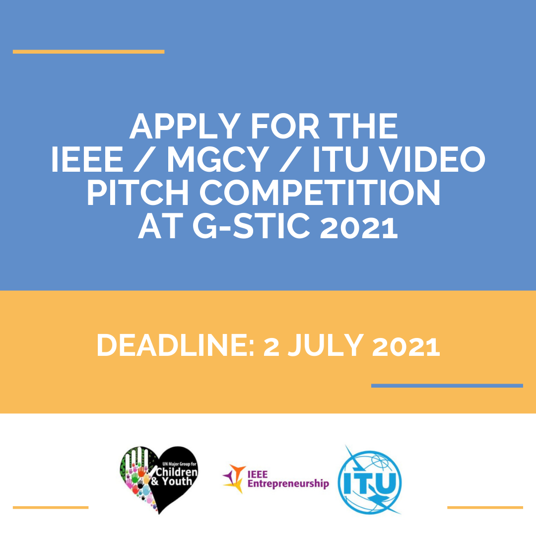 APPLY FOR THE IEEE / MGCY / ITU VIDEO PITCH COMPETITION AT G-STIC 2021-- Deadline: 2 July 2021