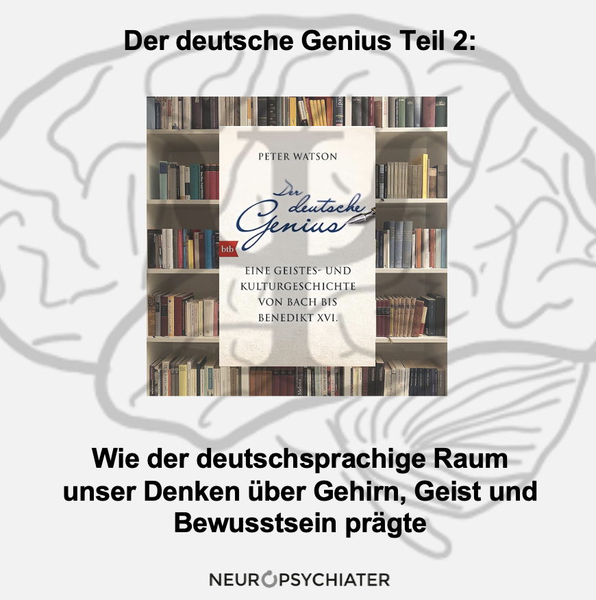 Der deutsche Genius Teil 2: Wie der deutschsprachige Raum unser Denken über Gehirn, Geist und Bewusstsein prägte