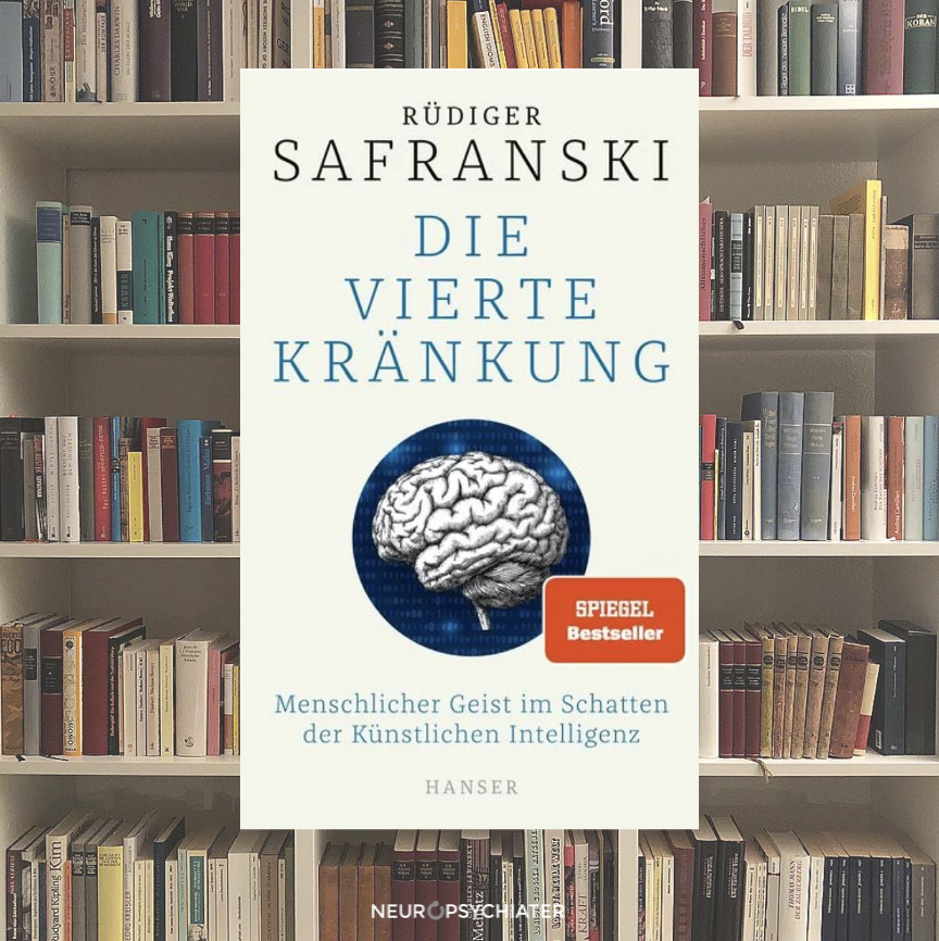 " Die vierte Kränkung: Menschlicher Geist im Schatten der Künstlichen Intelligenz” von Rüdiger Safranski