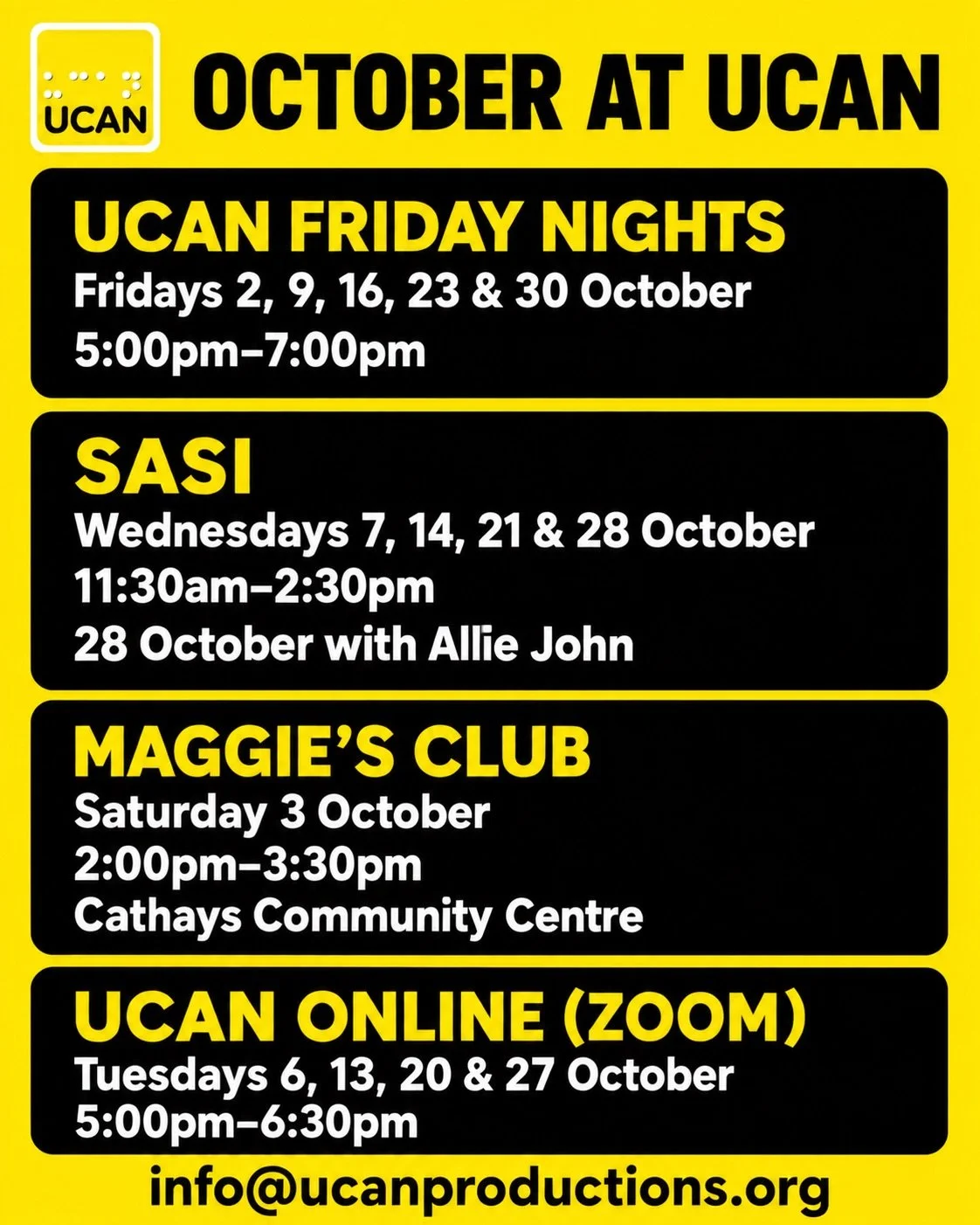 OCTOBER AT UCAN

UCAN FRIDAY NIGHTS
Fridays 2, 9, 16, 23 &amp; 30 October
5:00pm&ndash;7:00pm

SASI
Wednesdays 7, 14, 21 &amp; 28 October
11:30am&ndash;2:30pm
28 October with Allie John

MAGGIE&rsquo;S CLUB
Saturday 3 October
2:00pm&ndash;3:30pm
Cath