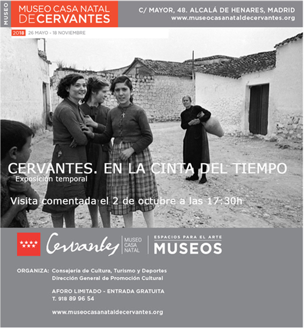 El Museo Casa Natal de Cervantes de Alcalá de Henares tiene el placer de invitarle a la visita comentada de la exposición Cervantes. En la cinta del tiempo que tendrá lugar el próximo martes 2 de octubre a las 17.30 h. a cargo de la comisaria Lucía Laín y de los autores del catálogo Darío Villanueva, Ignacio García May y Fernando Lara. Deseamos que sea de su interés y esperamos contar con su presencia. Se ruega confirmación de asistencia antes del viernes 28 de septiembre en la dirección en el tf. 91 889 96 54 o a través del correo electrónico museocasanataldecervantes@madrid.org