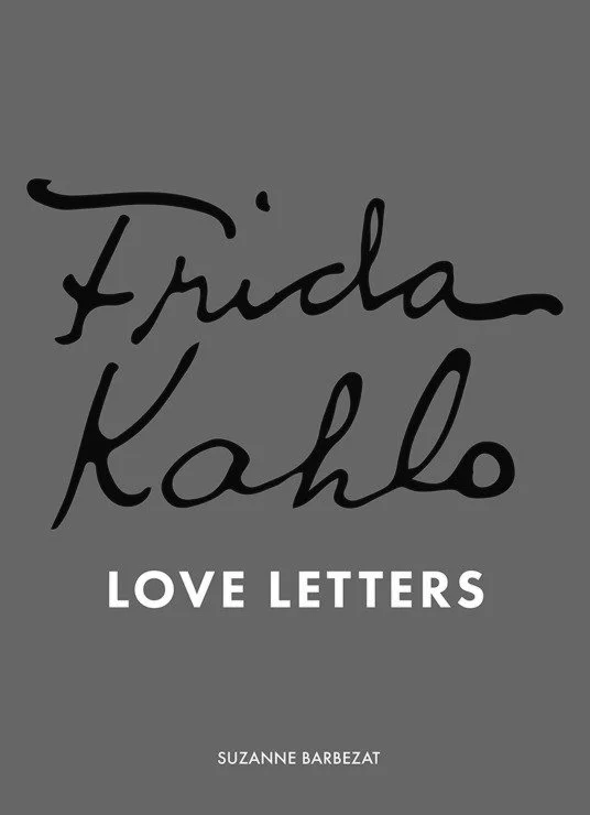 Sensuality, emotional resilience, &amp; longing for connection: Suzanne Barbezat on her book FRIDA KAHLO's LOVE LETTERS