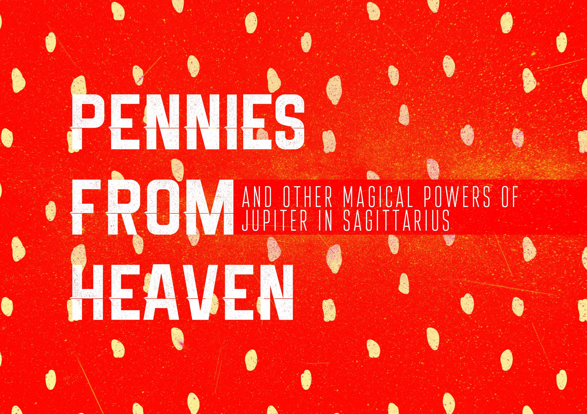 Pennies from Heaven and other Magical Powers of Jupiter in Sagittarius