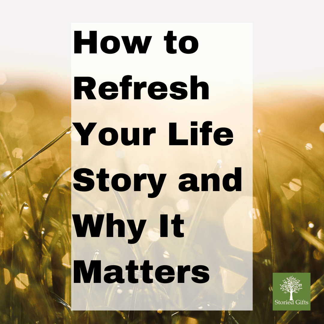 How to Refresh Your Life Story and Why It Matters How to Refresh Your Life Story and Why It Matters