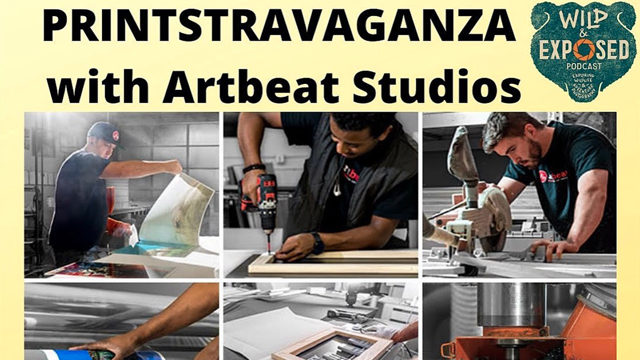 PRINTSTRAVAGANZA on Wild and Exposed Podcast -  A visit behind the scenes with ArtBeat Studios.