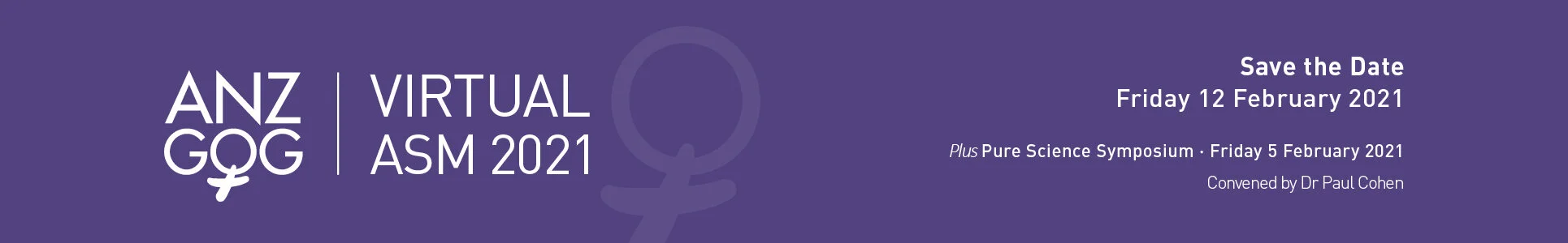 ANZGOG ANNUAL SCIENTIFIC MEETING 2021  2-Day Conference   Early Bird Registration Deadline | Monday, 21 December     'From Research to Clinical Practice - Patient-Reported Outcomes in Gynaecological Cancers '   Friday, 5 February | 9.00AM - 12.15PM (AEDT) - Study Coordinators &amp; Nurses Workshop Friday, 5 February | 12.30PM - 5.30PM (AEDT) - Pure Science Symposium Friday 12 February | 8.45AM - 5.30PM (AEDT) - Main conference program.  Three distinguished  international speakers  will join from overseas.The virtual program format aims to deliver a comprehensive conference experience with access online to impactful poster sessions, abstracts and clinical trial updates as well as the primary program.   Click here for more information