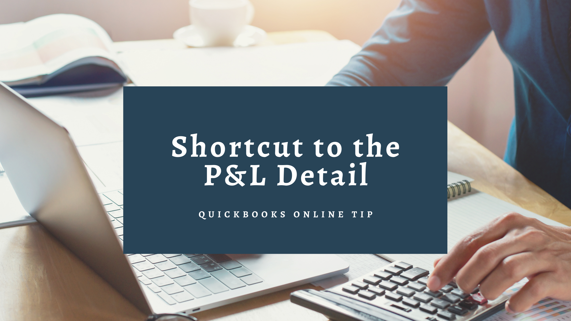 QBO Tip: Shortcut to the P&L Detail