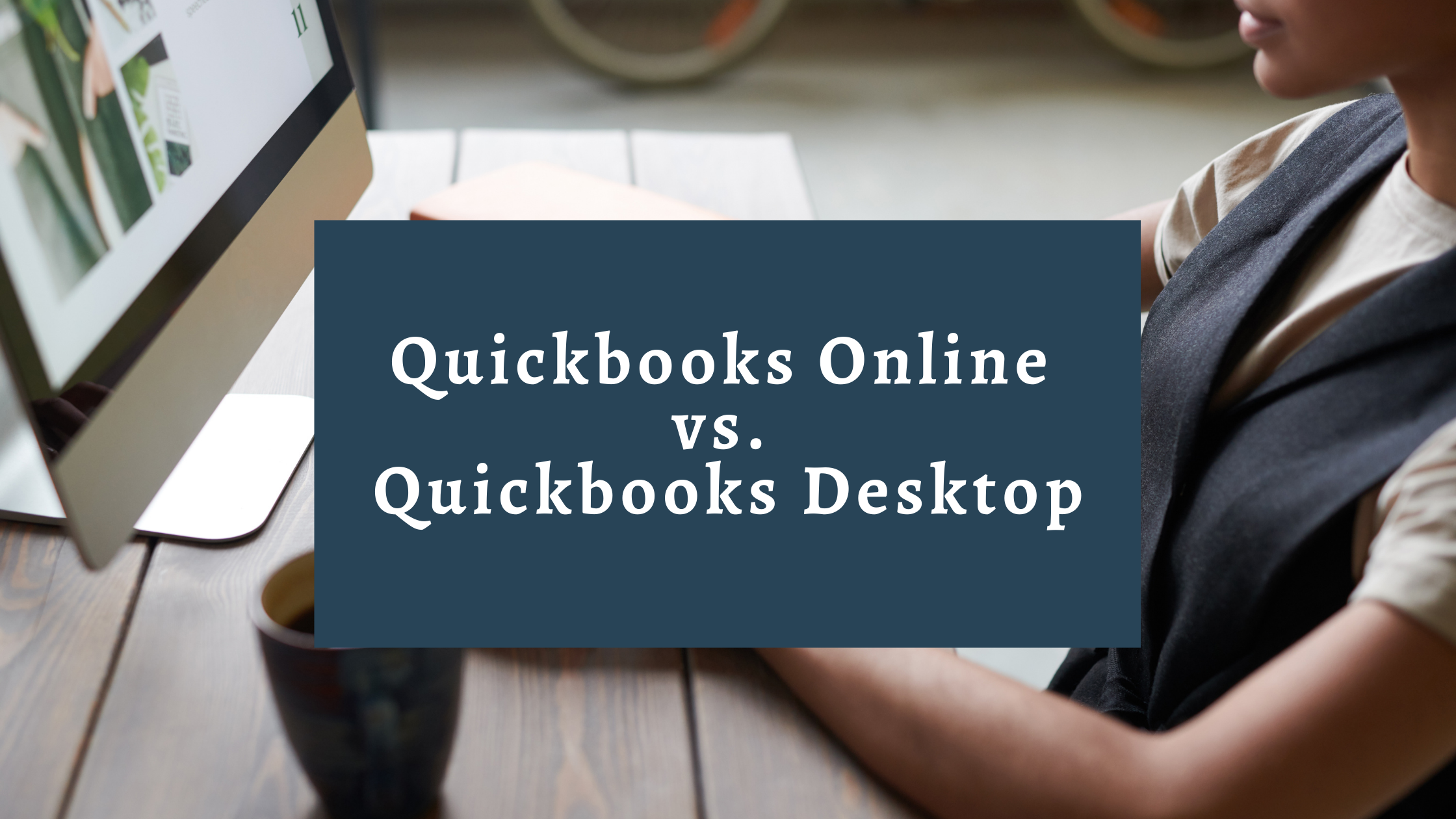 QuickBooks Online vs. QuickBooks Desktop