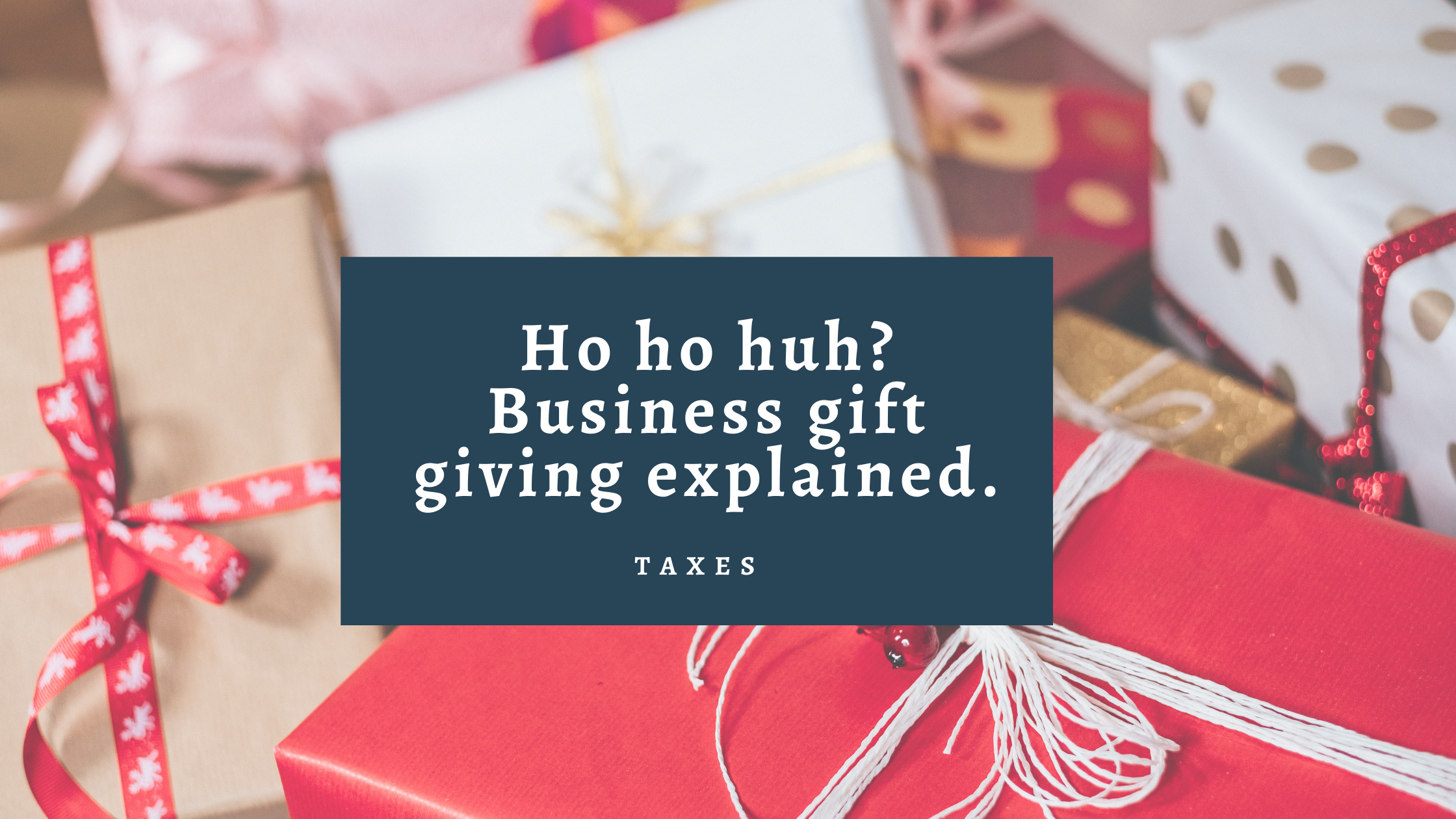 Ho ho huh? Business gift giving explained.
