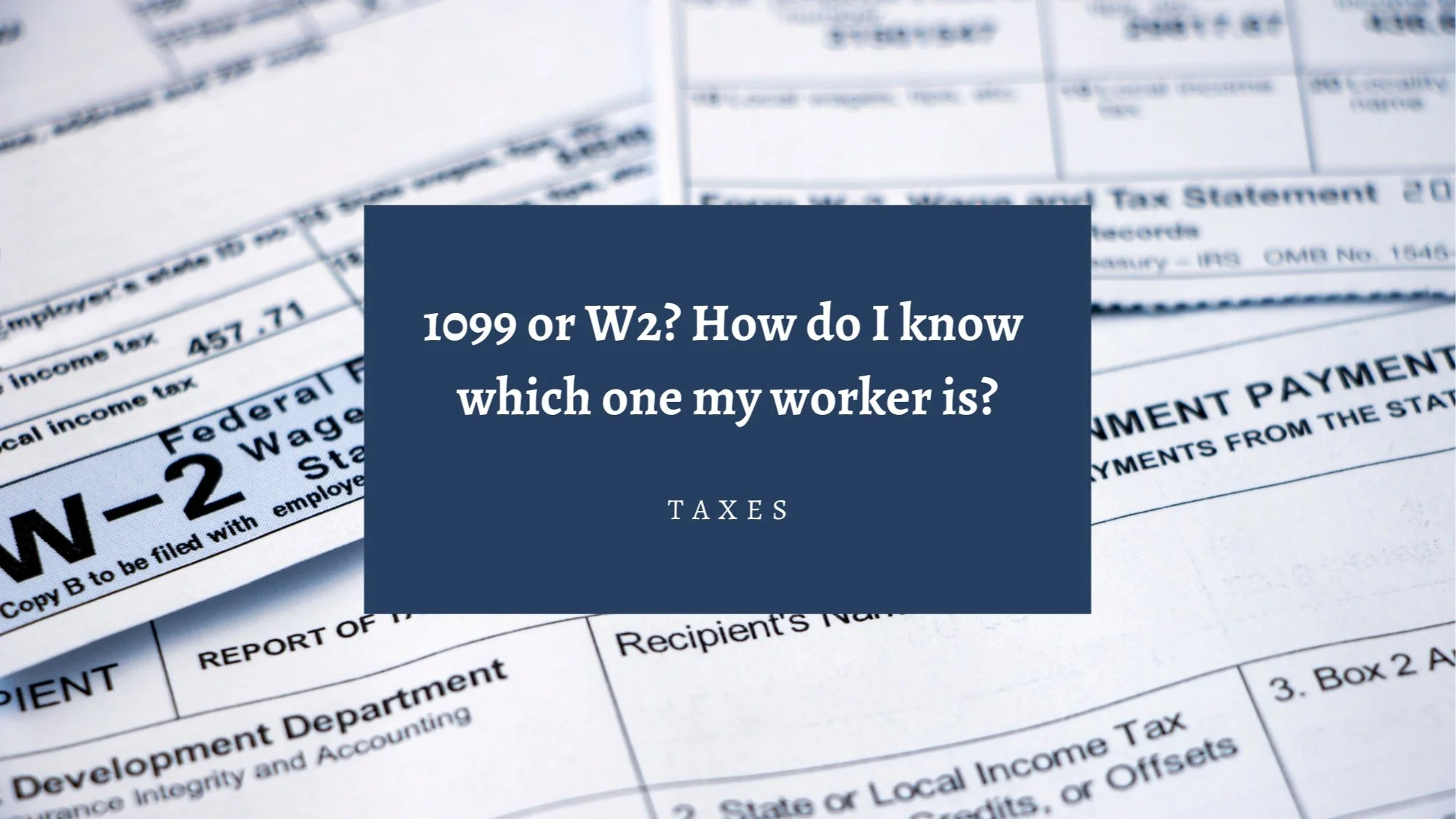 1099 or W2? how do I know which one my worker is?
