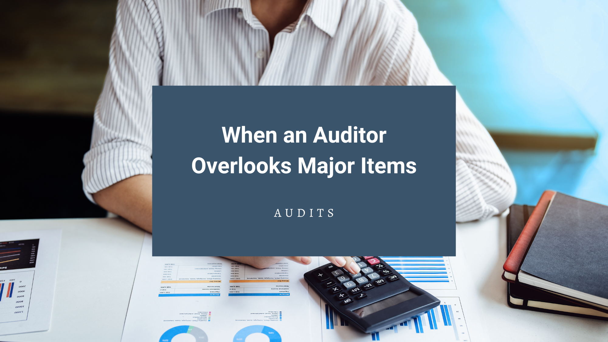 When an Auditor Overlooks Major Items