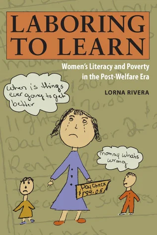 Laboring to Learn: Women's Literacy and Poverty in the Post-Welfare Era