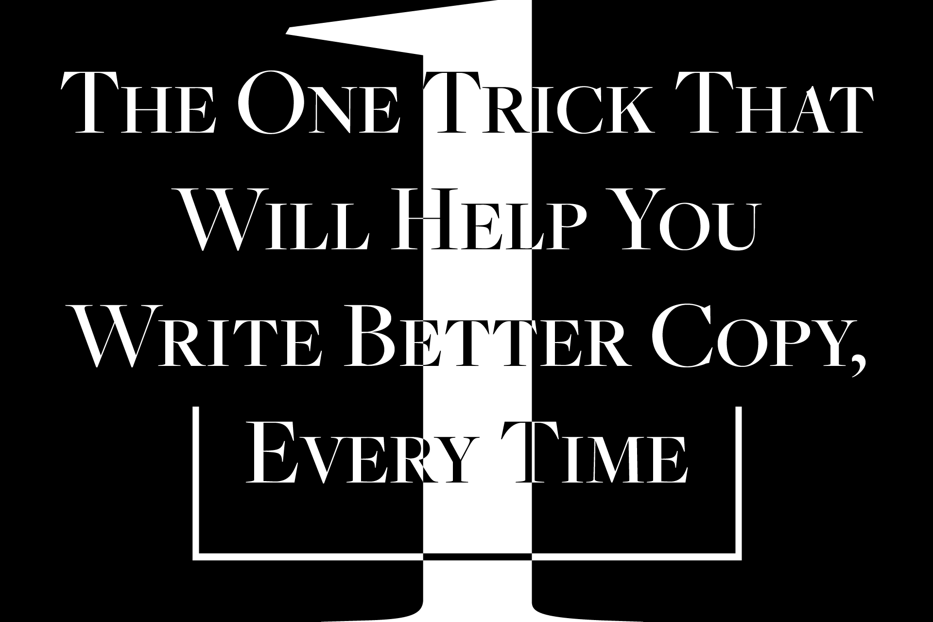 The One Trick that will Help You Write Better Copy, Every Time