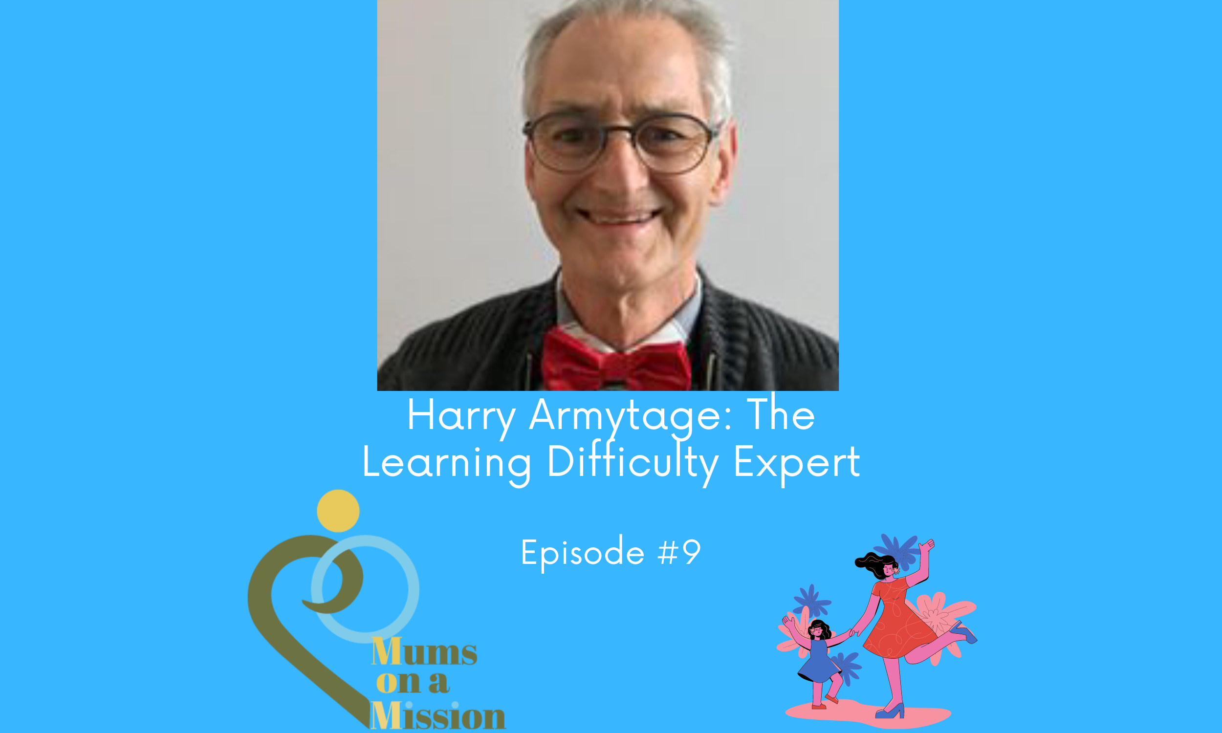 Episode 9: Harry Armytage: The Learning Difficulty Expert