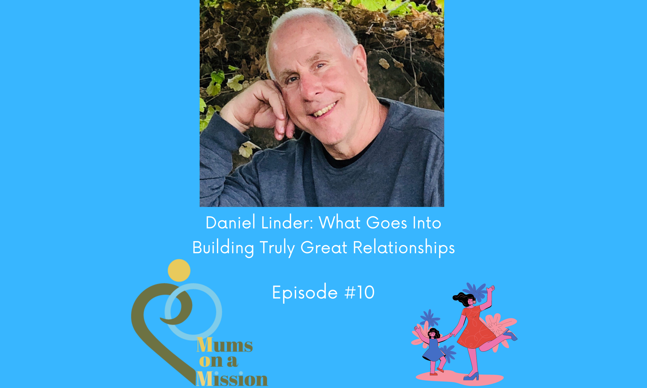 Episode 10: Daniel Linder: What Goes Into Building Truly Great Relationships