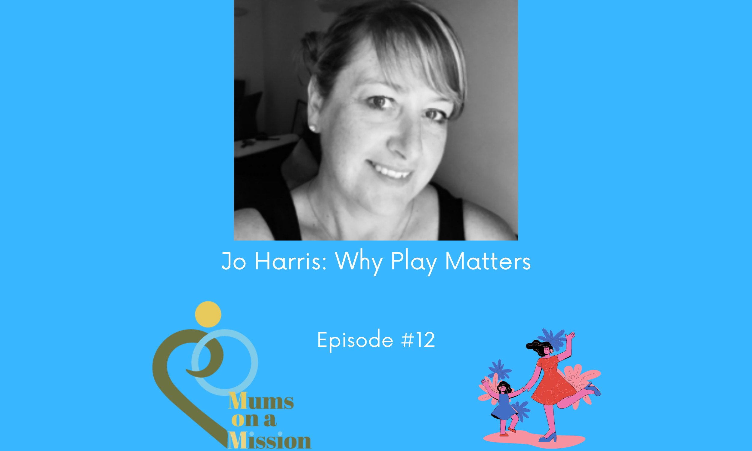 Episode 12: Jo Harris: Why Play Matters