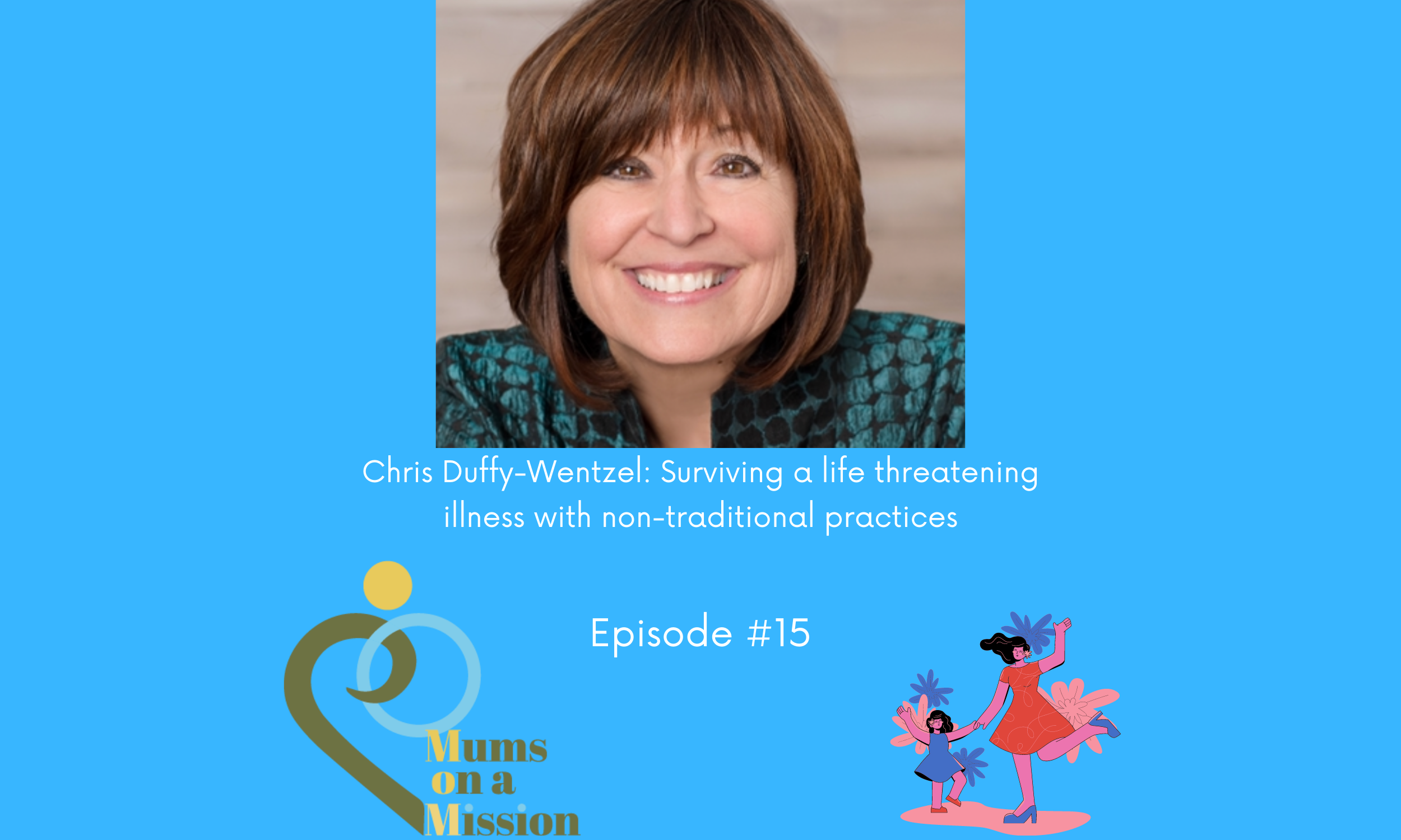 Episode 15: Chris Duffy-Wentzel: Surviving a life threatening illness with non-traditional practices