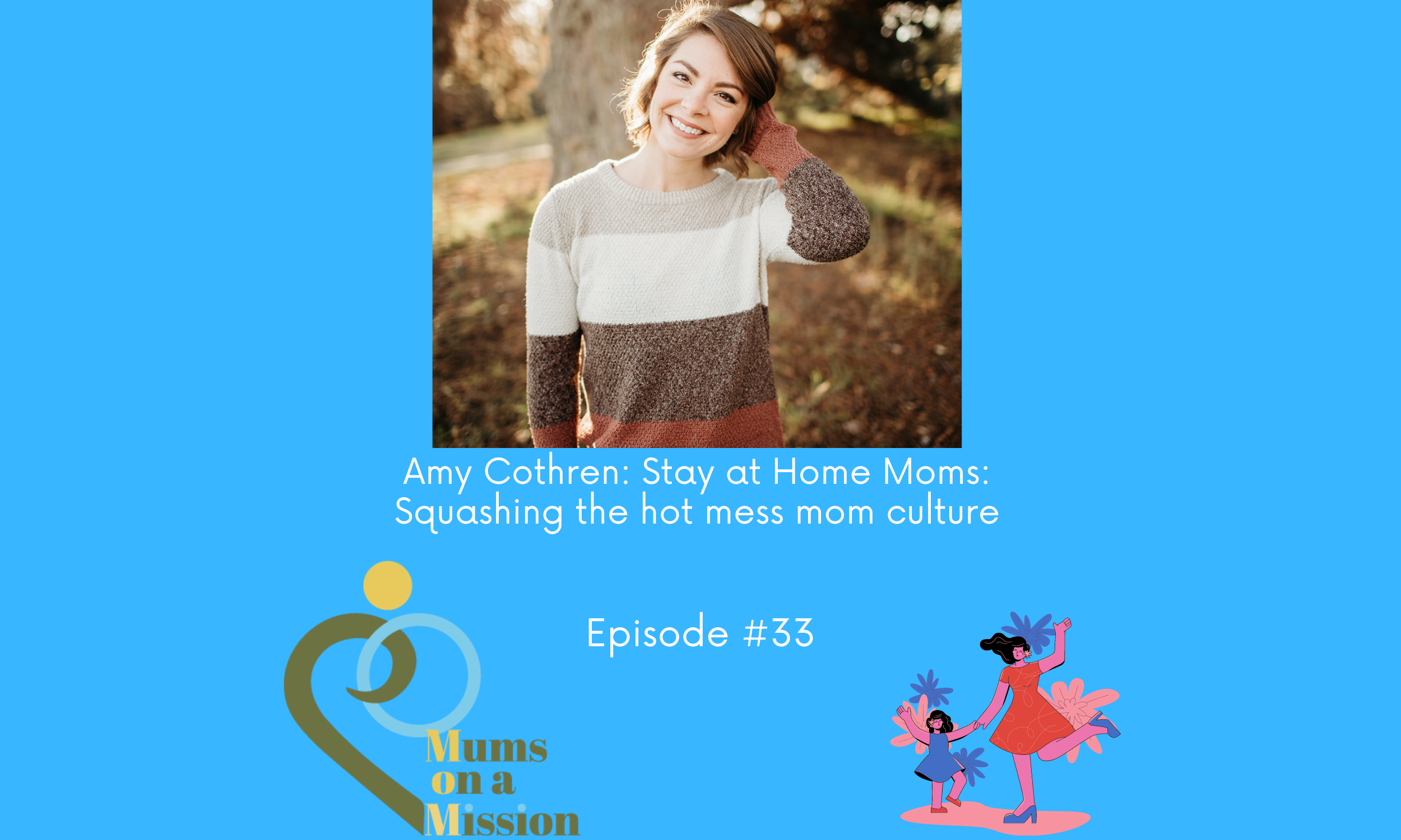 Episode 33: Amy Cothren: Stay at Home Moms: Squashing the hot mess mom culture
