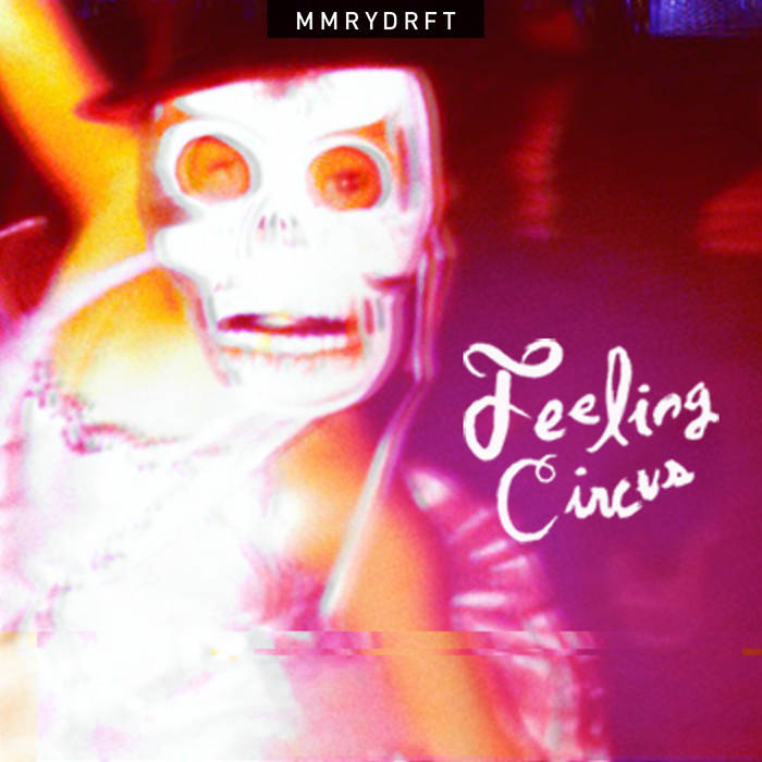 MMRYDRFT | Feeling Circus