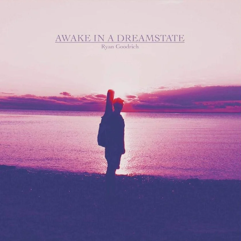Ryan Goodrich | Awake in a Dream State