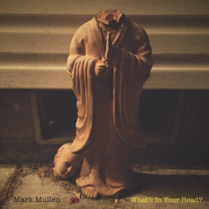 Mark Mullen |  What's In Your Head