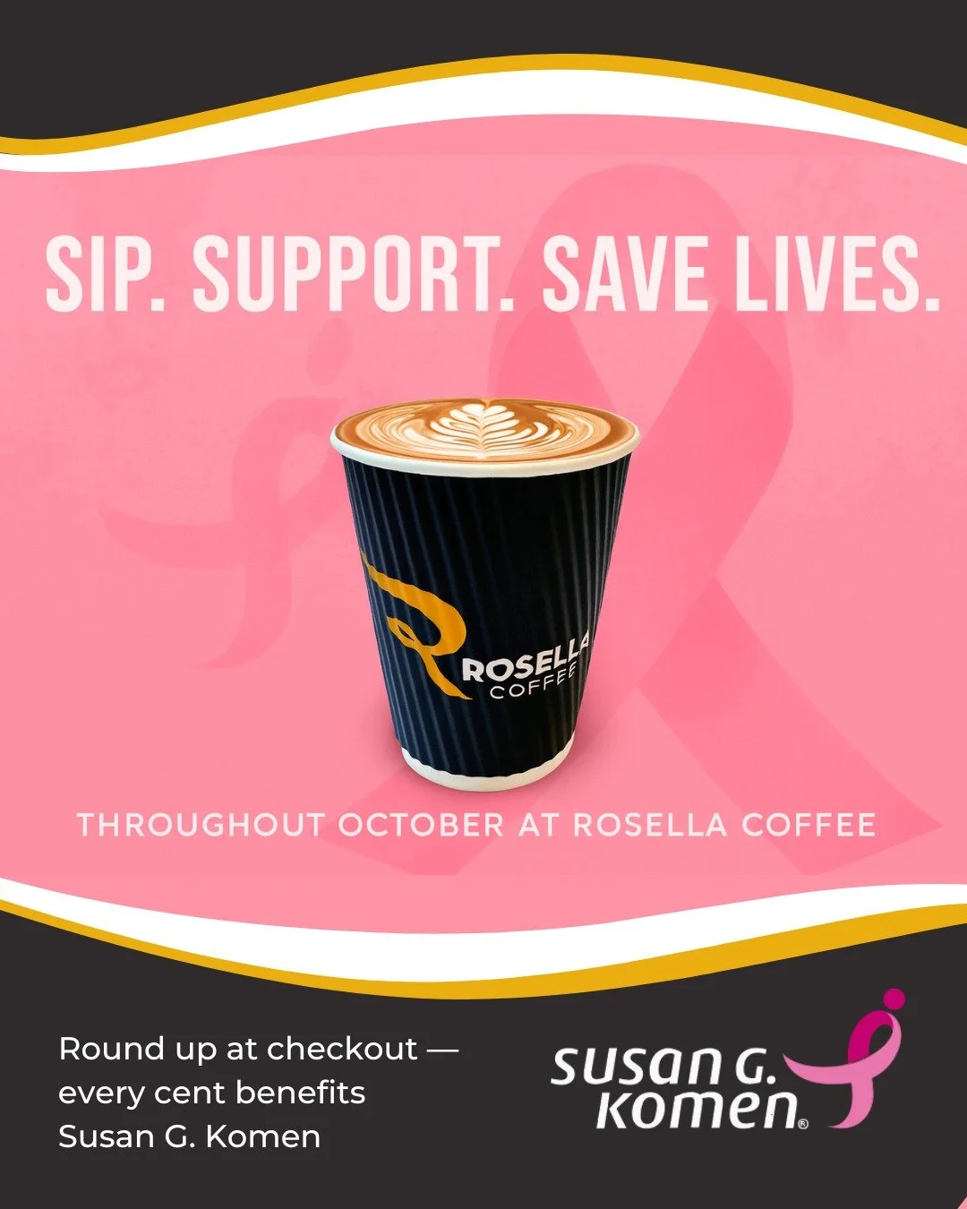 This October: Your Change Can Change Lives.
Round up your total at Rosella Coffee and support the Susan G. Komen Breast Cancer Foundation. Every cup counts. Every cent matters. 💗