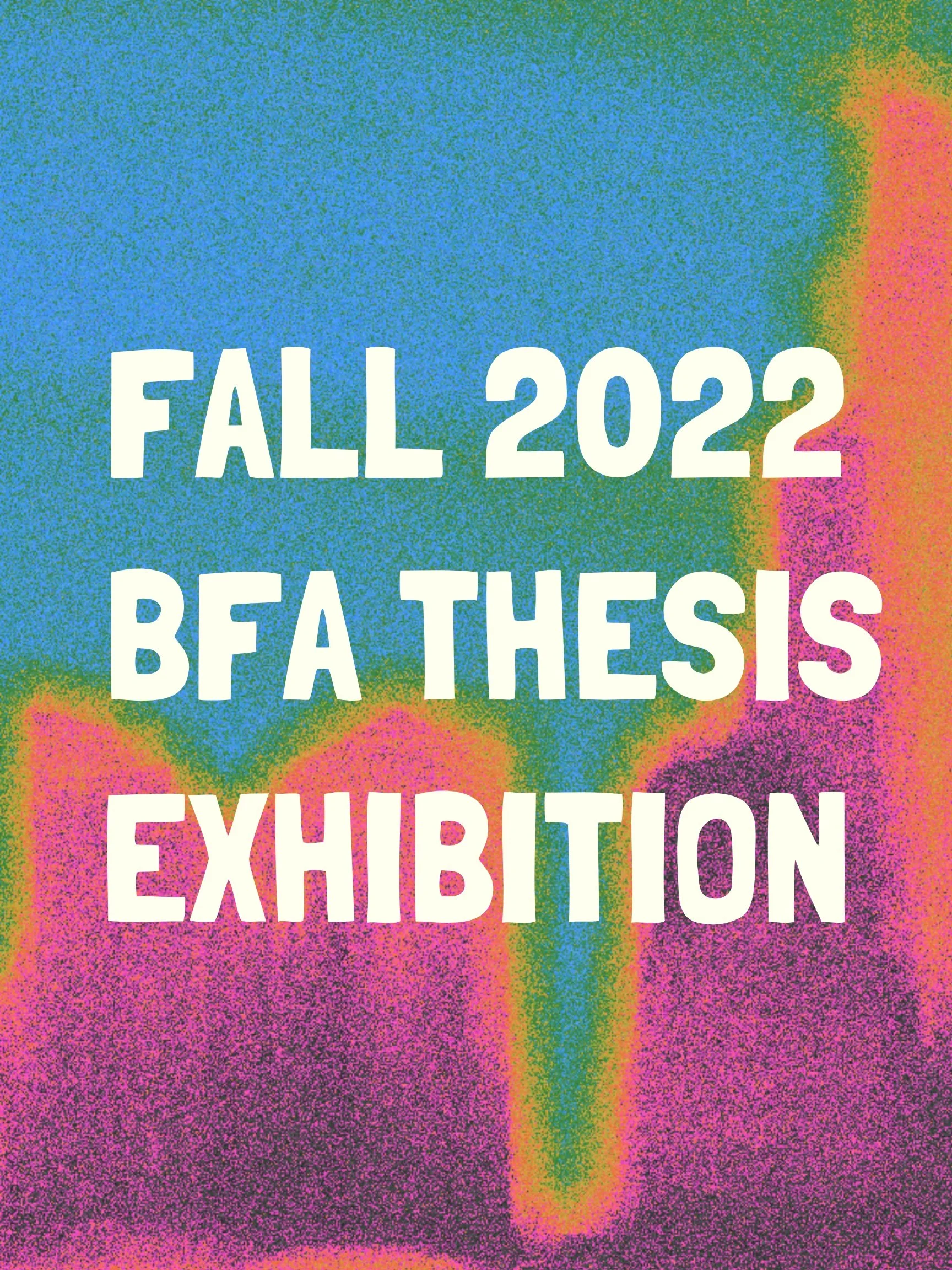Fall 2022 BFA Thesis Exhibition