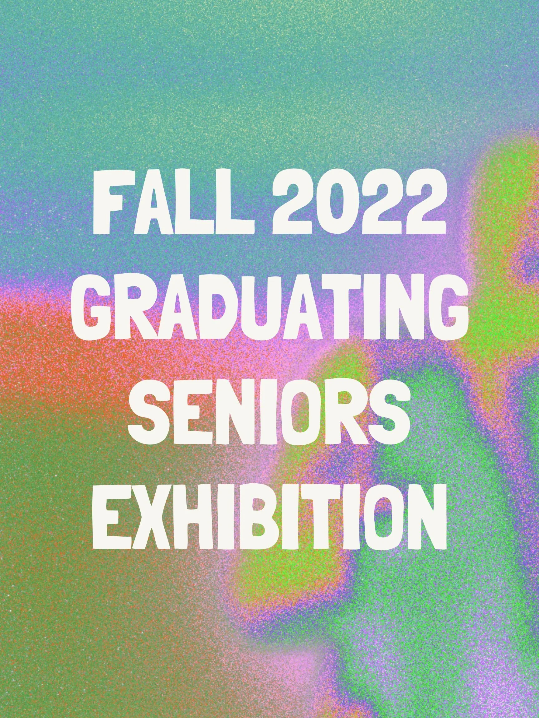 Fall 2022 Graduating Seniors Exhibition 