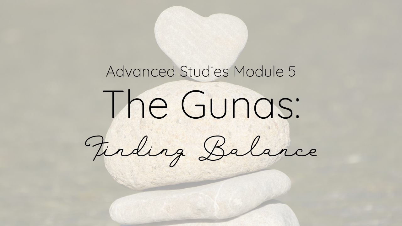 Advanced Studies Module 5: Gunas - Finding Balance