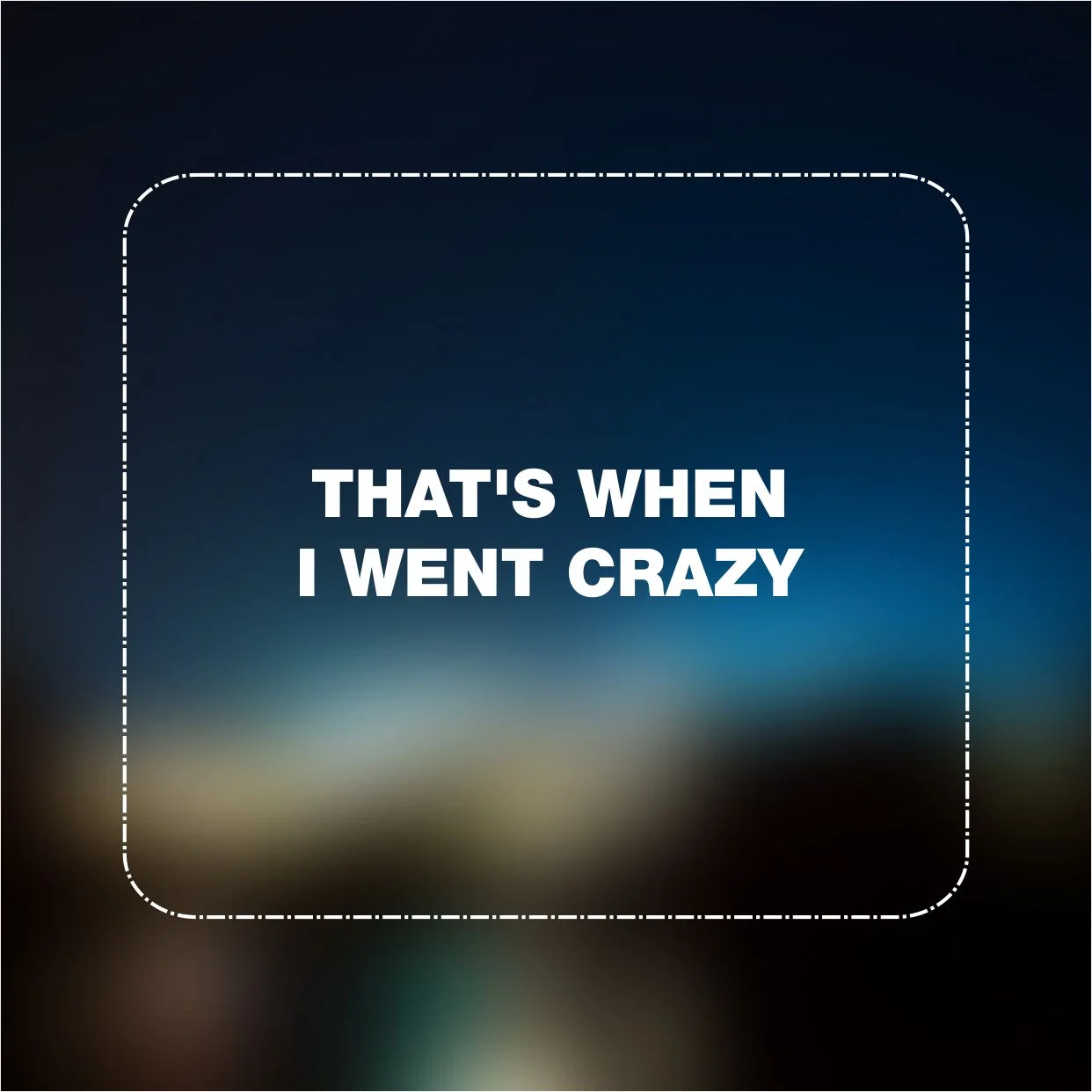 'That’s when I went crazy'