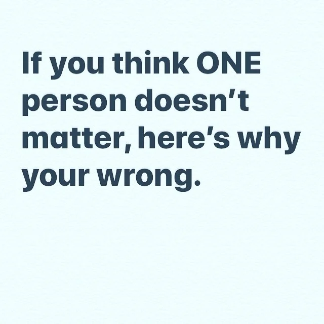 If you think ONE person doesn&rsquo;t matter, here&rsquo;s why your wrong.

I hear it a lot. &ldquo;One person doesn&rsquo;t matter.&rdquo; I get it. It&rsquo;s easy to think, 9 billion people on the earth and who do I think I am? But if you dig a li