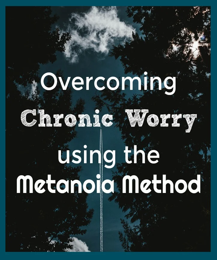 Overcoming Worry Using The Metanoia Method