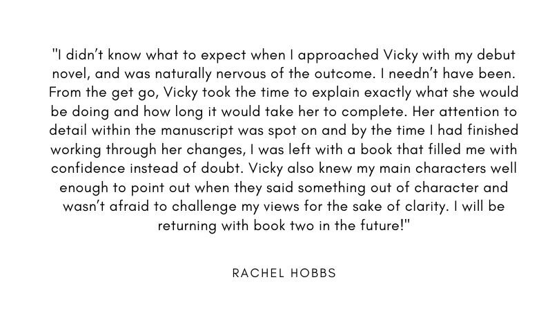 _Vicky was so quick and helpful in giving me genuine feedback on my writing. She gave thorough comments on everything from continuity errors to the reader experience. Her background as a reader, academic, and write.jpg