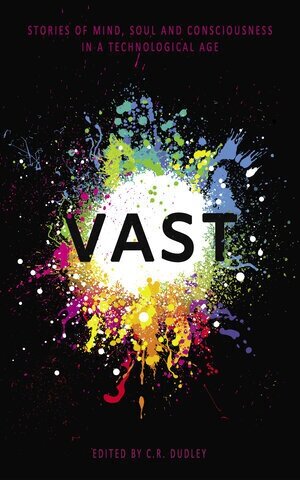 Vast: An Anthology, Edited by C.R Dudley