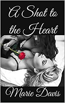 A Shot to the Heart by Marie Davis