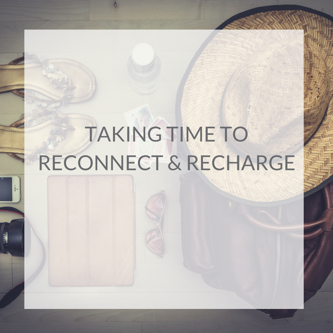 Taking Time To Reconnect & Recharge