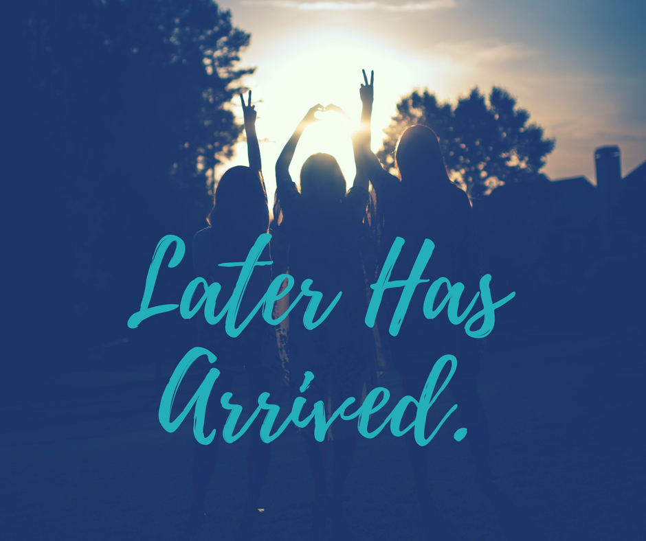 Later Has Arrived