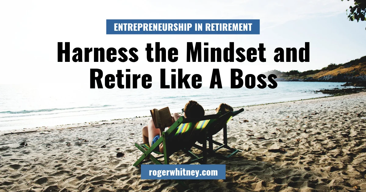 #225 - Entrepreneurship in Retirement: Harness the Mindset and Retire Like a Boss