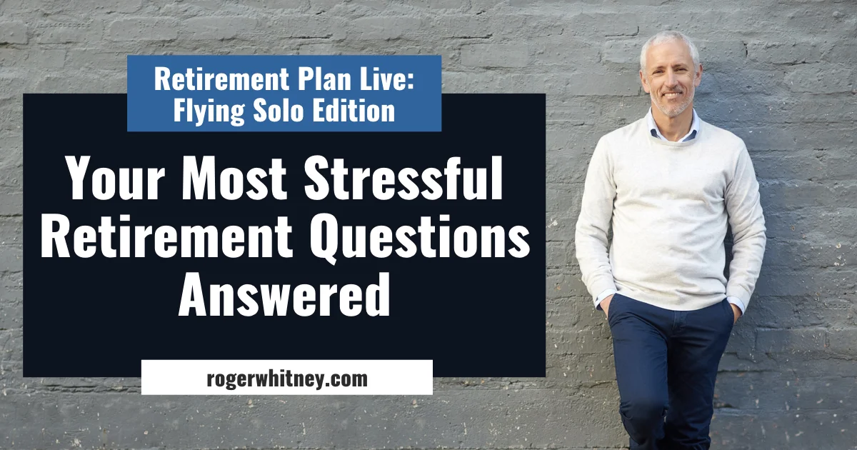 #223 - Retirement Plan Live: Flying Solo Edition, Your Most Stressful Retirement Questions Answered