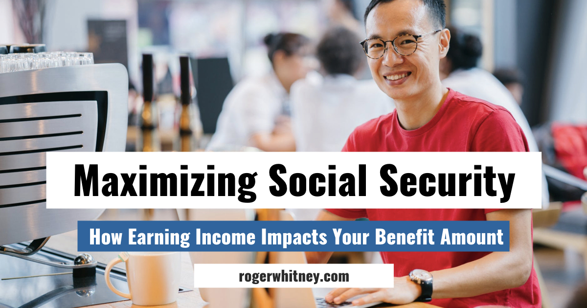 #230 – Maximizing Social Security: How Earning Income Impacts Your Benefit Amount