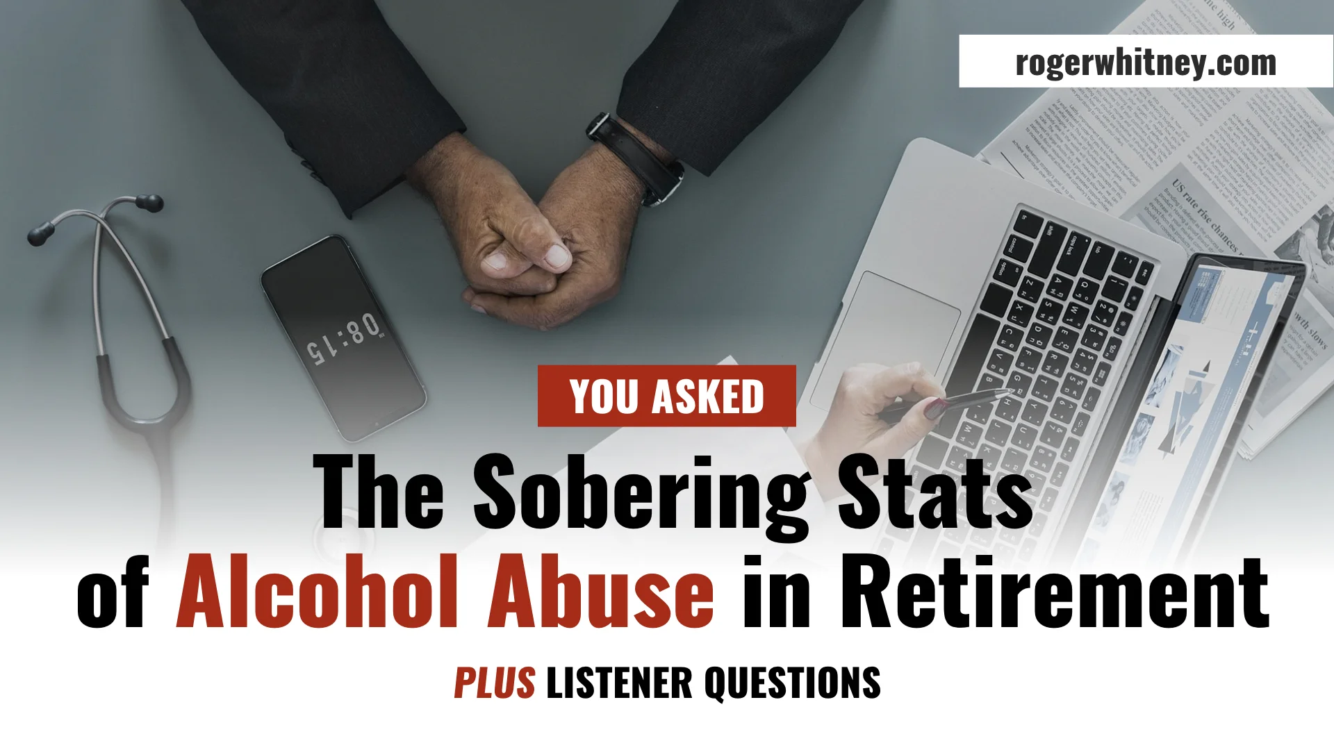 #234 - You Asked: The Sobering Stats of Alcohol Abuse in Retirement