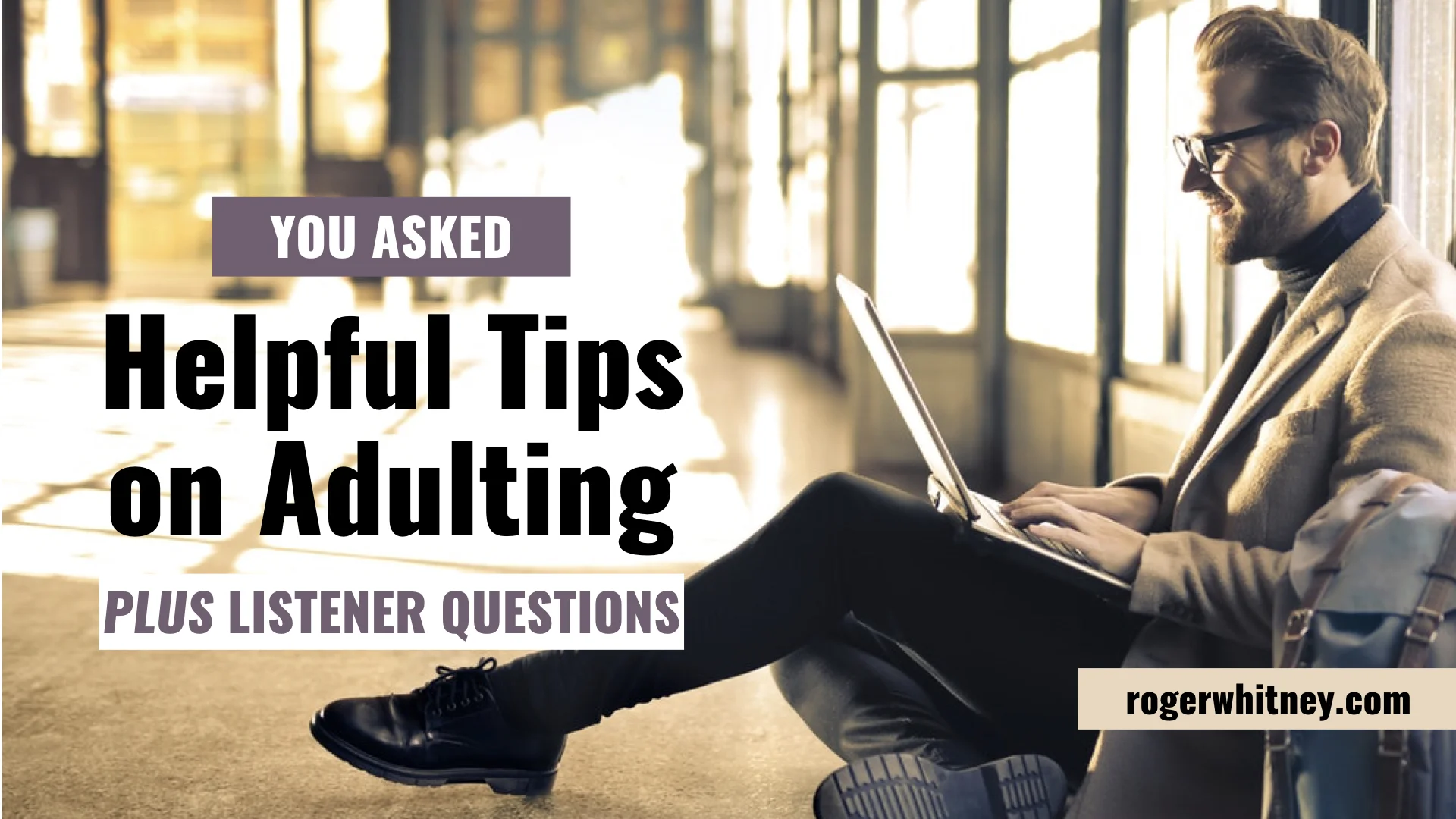 #235 - You Asked: My Wisdom For Adulting