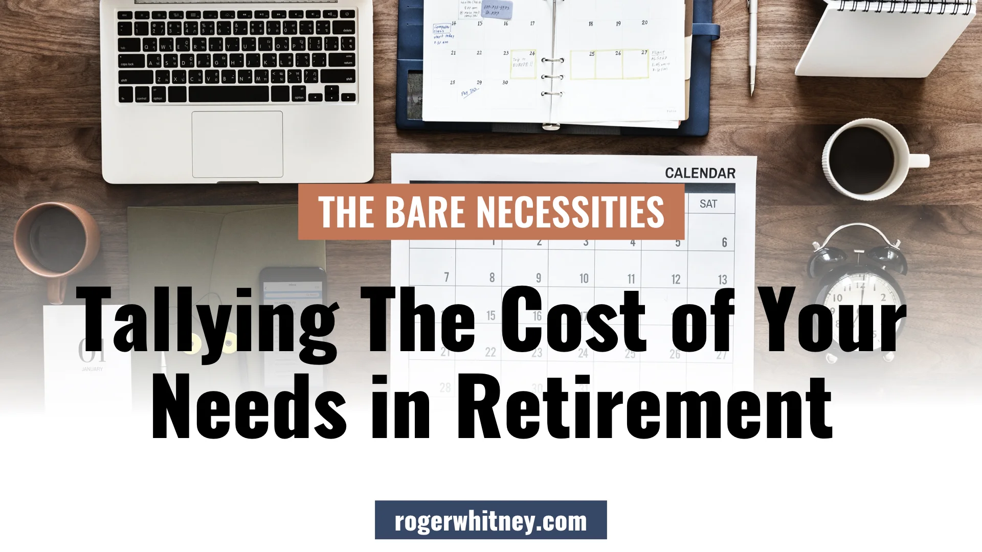 #257 - The Bare Necessities: Tallying the Cost of Your Needs in Retirement