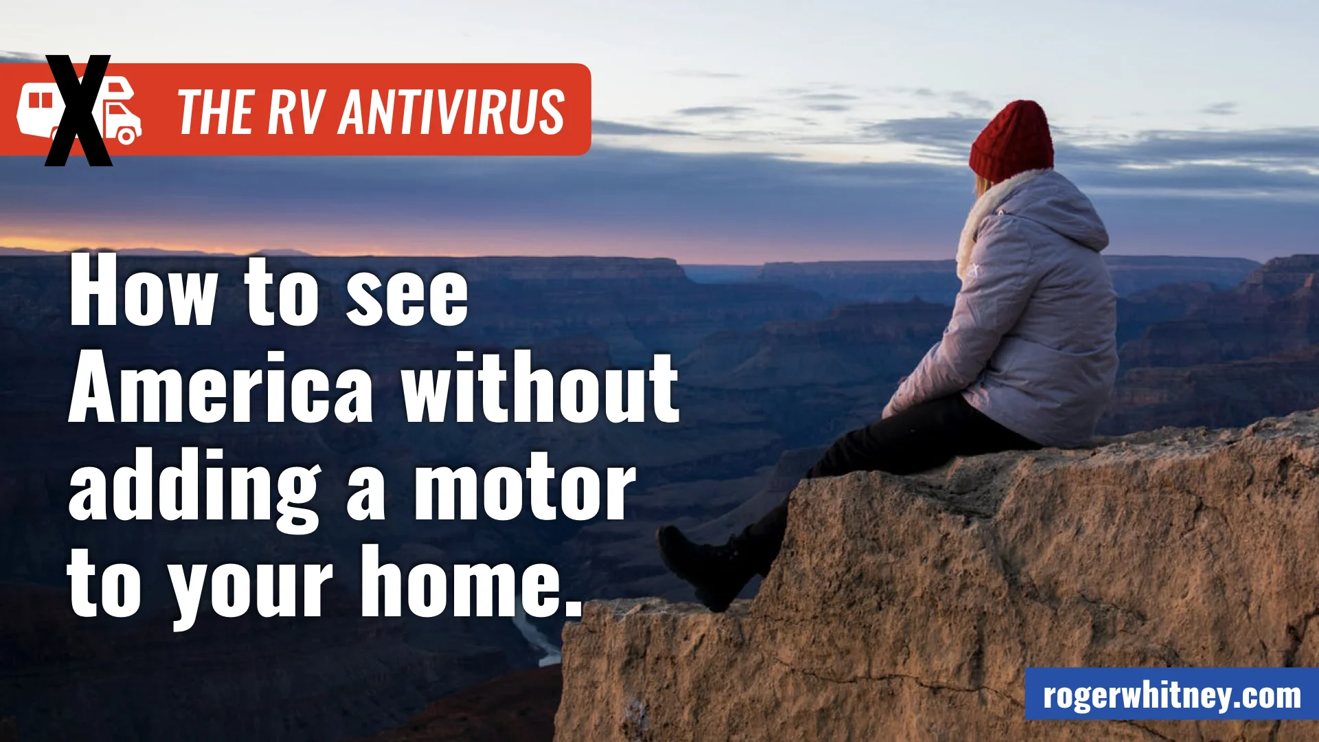 #265 - The RV Antivirus: How to See America Without Adding a Motor to Your Home