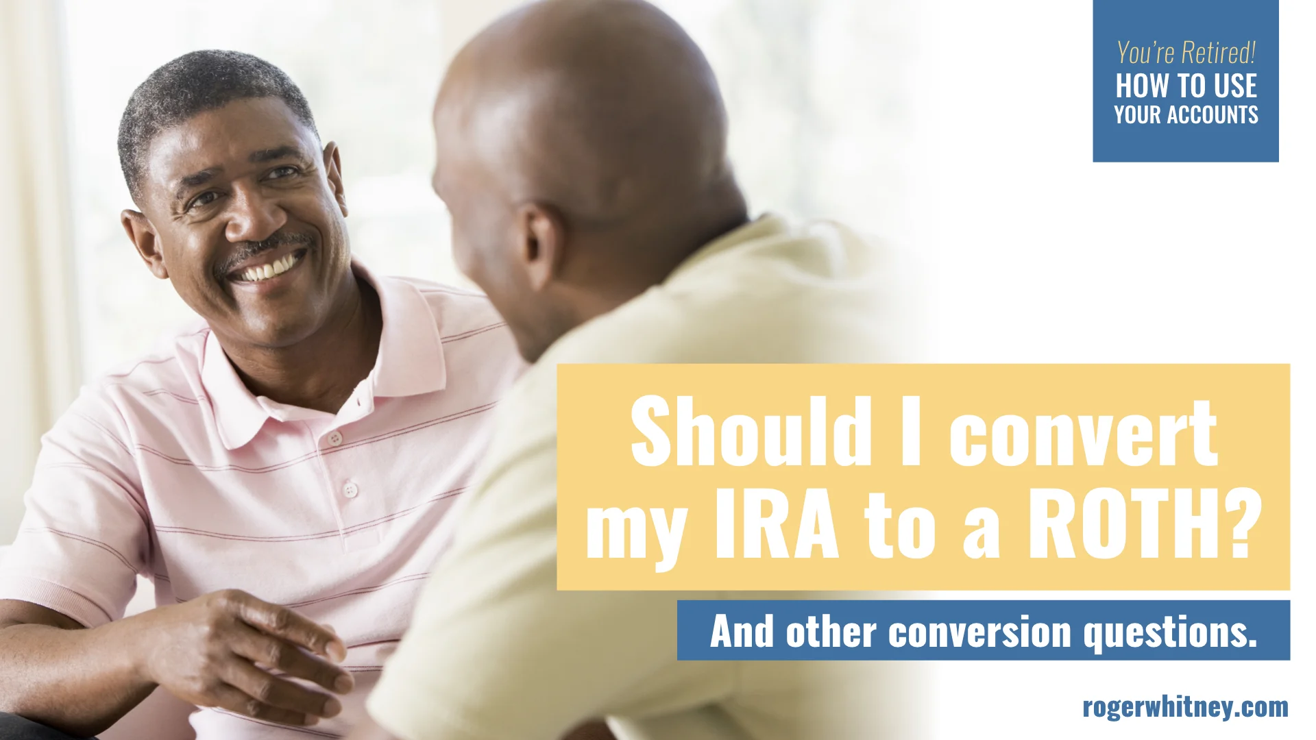 #269 - You’re Retired! How to Use Your Accounts: Should I Convert My IRA to a Roth? And Other Conversion Questions