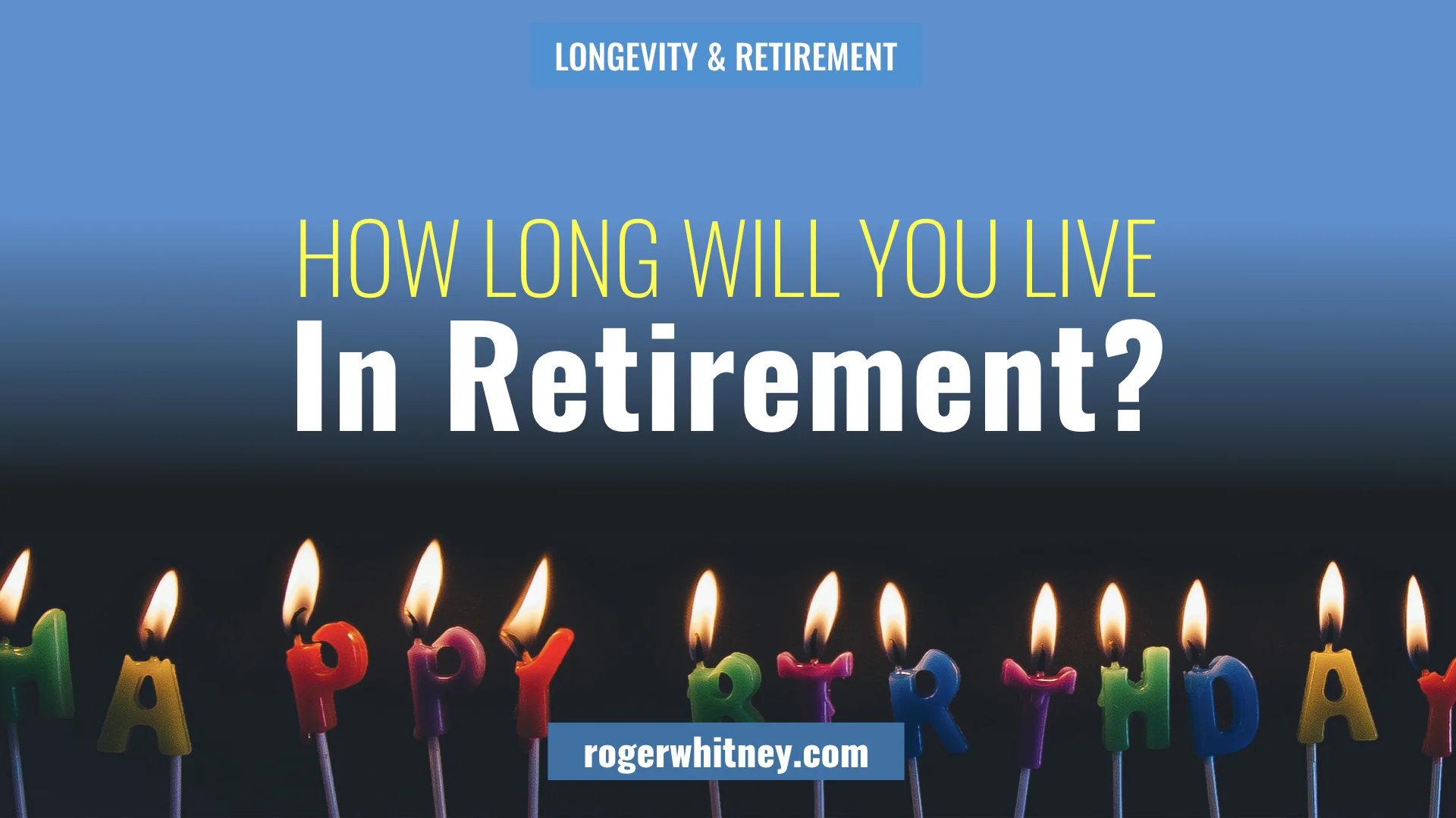#276 - Longevity in Retirement: How Long Will You Live in Retirement?